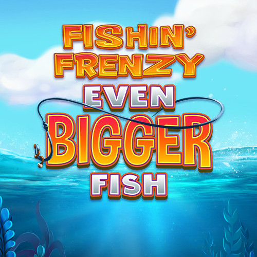 Fishin' Frenzy Even Bigger Fish
