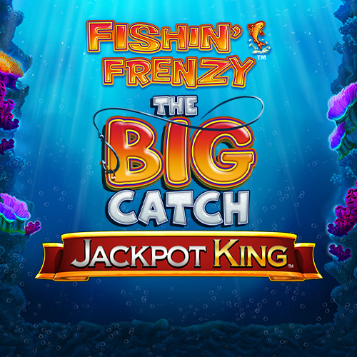 Fishin' Frenzy The Big Catch Jackpot King