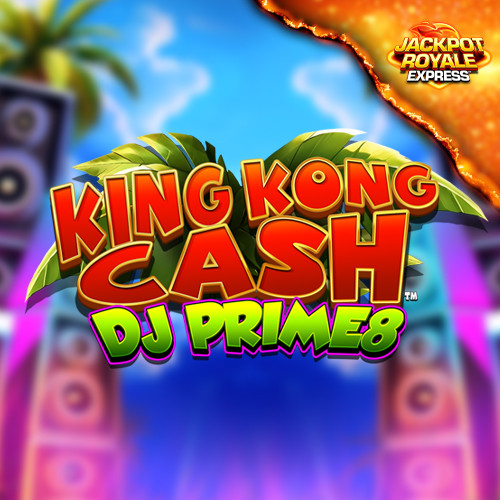 King Kong Cash DJ Prime8 Jackpot Royale Express